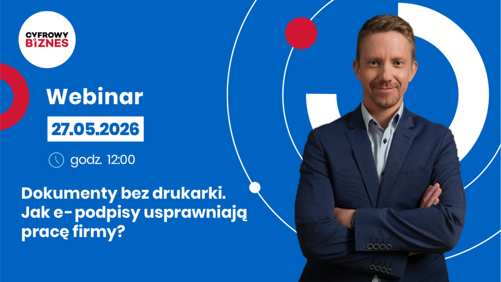 Niebieska grafika projektu „Cyfrowy Biznes” promująca webinar. U góry widnieje napis „Webinar”, poniżej data i godzina: „27.05.2026, godz. 12:00”. Pod nim tytuł: „Dokumenty bez drukarki. Jak e-podpisy usprawniają pracę firmy?”, obok fotografia prowadzącego.